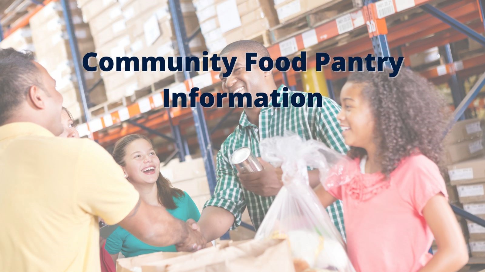 Food pantry with families receiving food. Text Reads: Community Food Pantry Information